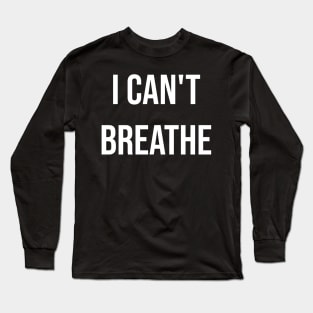 I Can't breath Stop Racism anti discrimination justice for all Long Sleeve T-Shirt